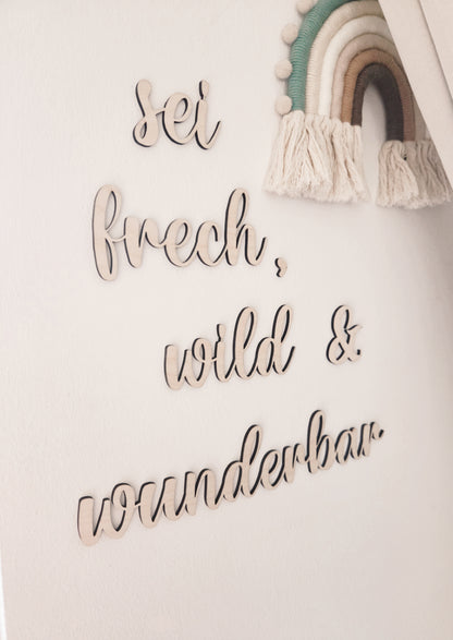 Schriftzug aus Holz "sei frech, wild & wunderbar"