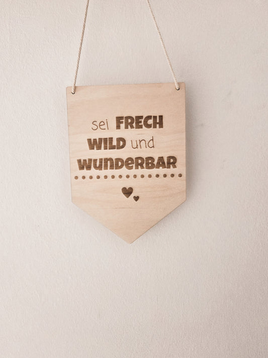 sei frech wild und wunderbar Wimpel aus Holz